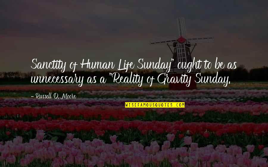 Rabiosa Video Quotes By Russell D. Moore: Sanctity of Human Life Sunday" ought to be Rabiosa Video Quotes By Russell D. Moore: Sanctity of Human Life Sunday" ought to be