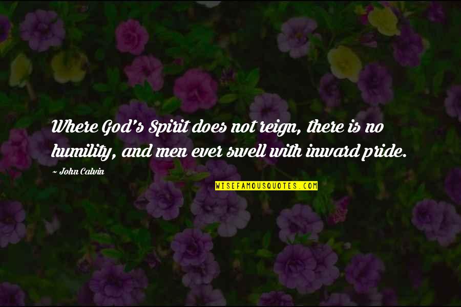 Rabisin R Quotes By John Calvin: Where God's Spirit does not reign, there is Rabisin R Quotes By John Calvin: Where God's Spirit does not reign, there is
