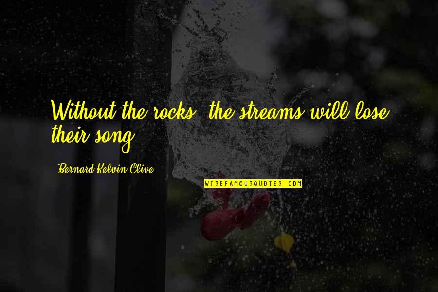 Rablab Quotes By Bernard Kelvin Clive: Without the rocks, the streams will lose their