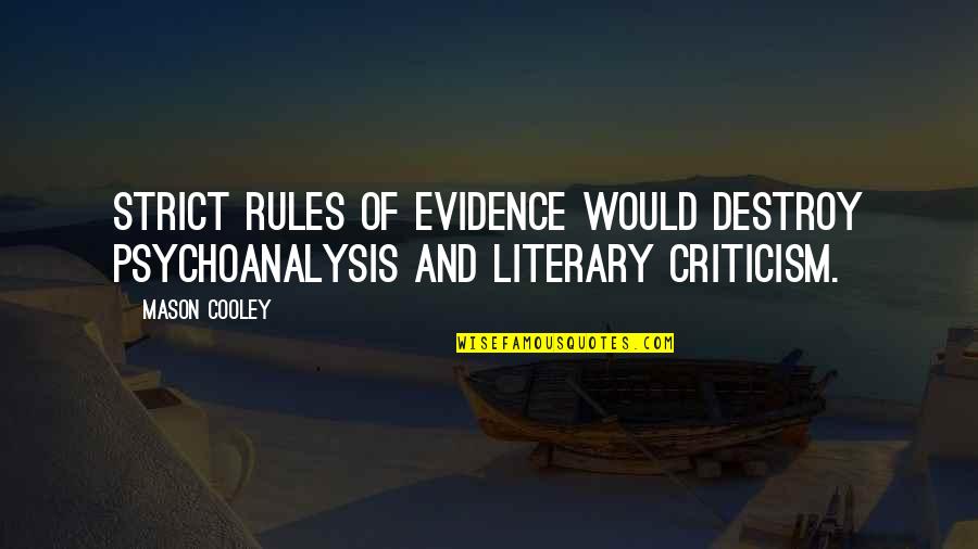 Rable Machine Quotes By Mason Cooley: Strict rules of evidence would destroy psychoanalysis and