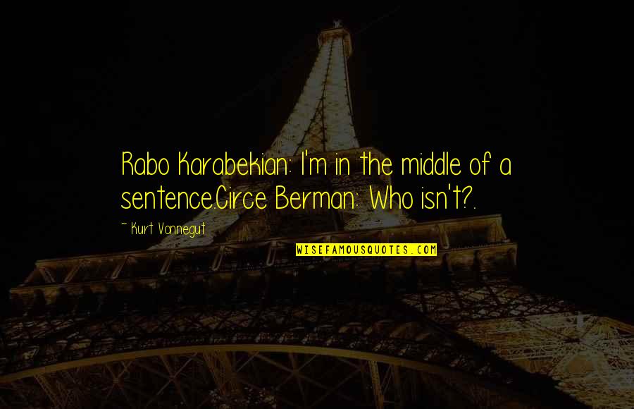 Rabo Quotes By Kurt Vonnegut: Rabo Karabekian: I'm in the middle of a