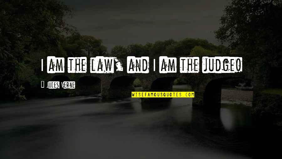 Rabone Combination Quotes By Jules Verne: I am the law, and I am the Rabone Combination Quotes By Jules Verne: I am the law, and I am the