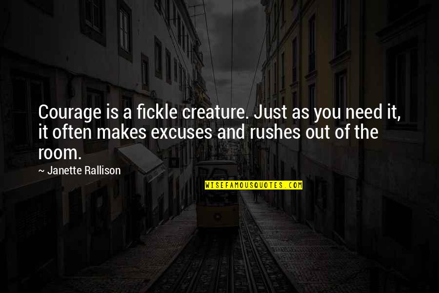 Raboniel Quotes By Janette Rallison: Courage is a fickle creature. Just as you