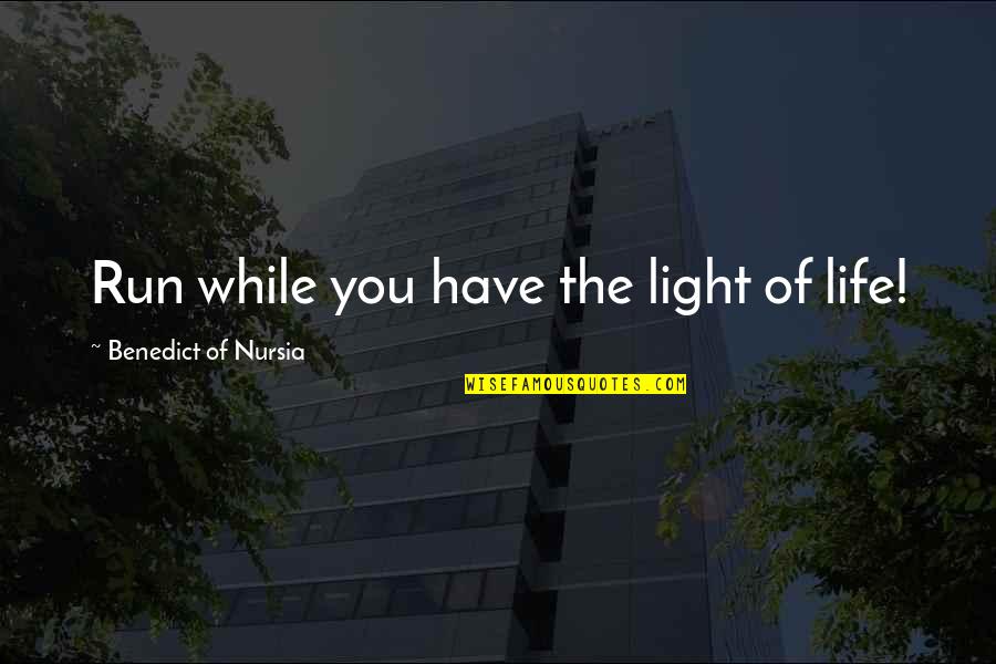Raboteau Wilder Quotes By Benedict Of Nursia: Run while you have the light of life! Raboteau Wilder Quotes By Benedict Of Nursia: Run while you have the light of life!