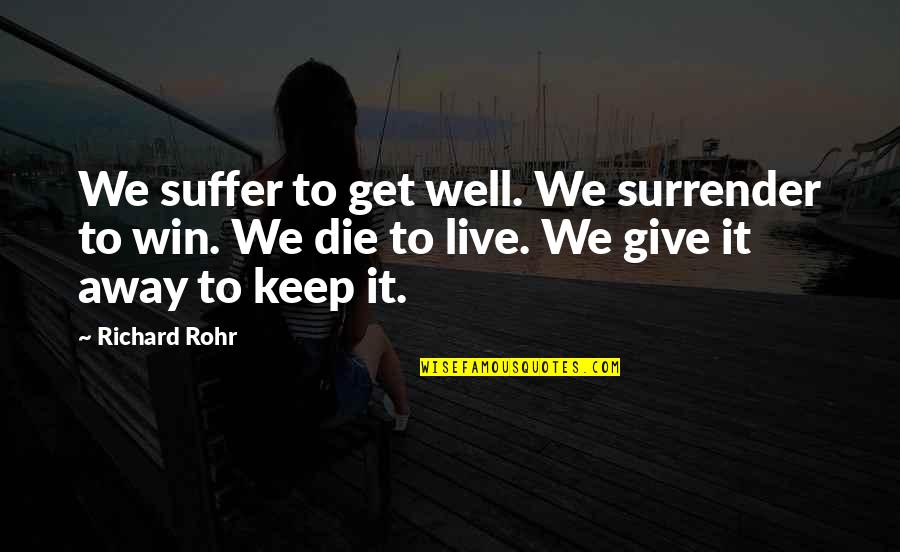 Raboteau Wilder Quotes By Richard Rohr: We suffer to get well. We surrender to Raboteau Wilder Quotes By Richard Rohr: We suffer to get well. We surrender to