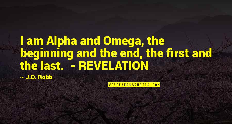 Rabouin High School Quotes By J.D. Robb: I am Alpha and Omega, the beginning and