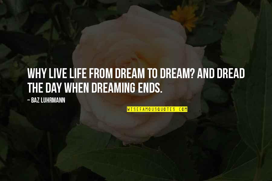 Rabten Buddhist Quotes By Baz Luhrmann: Why live life from dream to dream? And