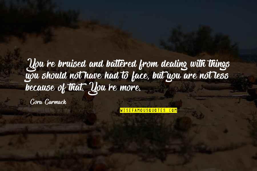 Rabten Buddhist Quotes By Cora Carmack: You're bruised and battered from dealing with things