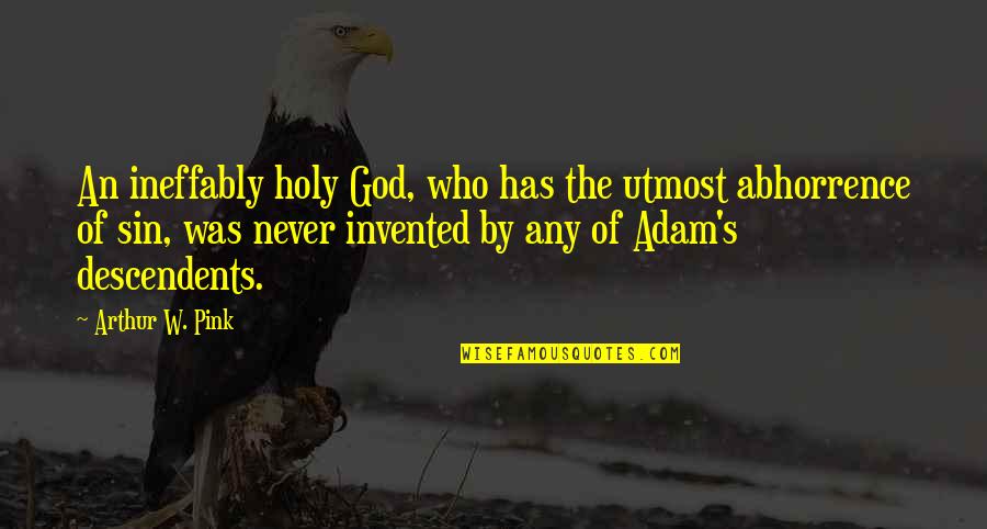 Rabten Quotes By Arthur W. Pink: An ineffably holy God, who has the utmost