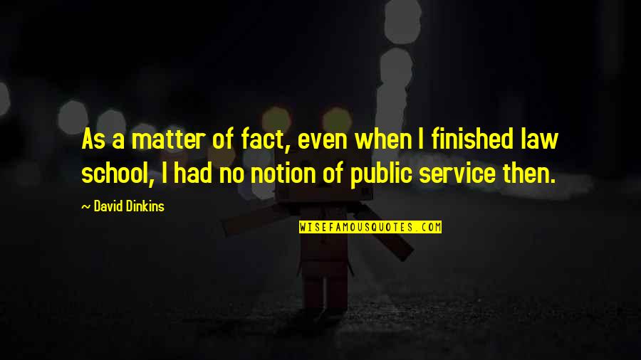 Rabulistik Quotes By David Dinkins: As a matter of fact, even when I Rabulistik Quotes By David Dinkins: As a matter of fact, even when I