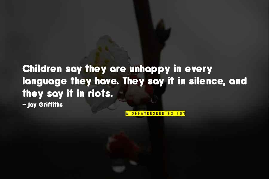 Rabushka Quotes By Jay Griffiths: Children say they are unhappy in every language Rabushka Quotes By Jay Griffiths: Children say they are unhappy in every language