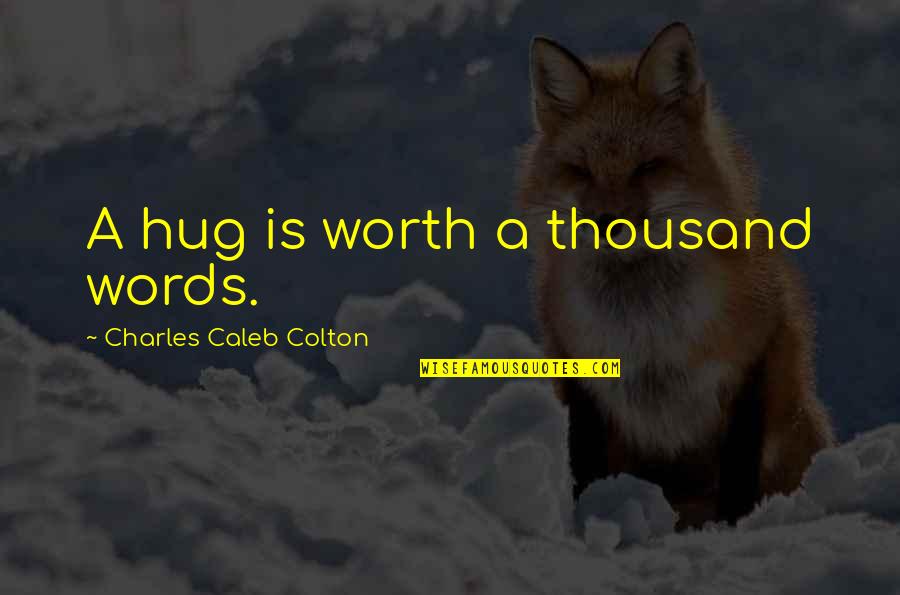 Rac Breakdown Quotes By Charles Caleb Colton: A hug is worth a thousand words. Rac Breakdown Quotes By Charles Caleb Colton: A hug is worth a thousand words.
