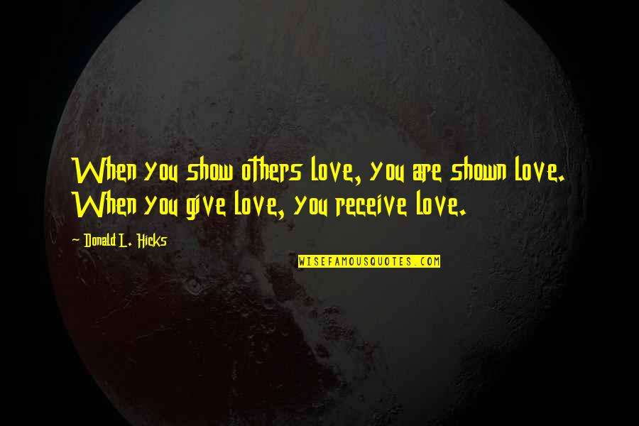 Rac Car Quotes By Donald L. Hicks: When you show others love, you are shown