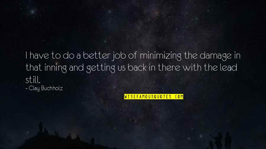 Rac Membership Quotes By Clay Buchholz: I have to do a better job of Rac Membership Quotes By Clay Buchholz: I have to do a better job of