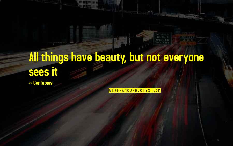 Rac Membership Quotes By Confucius: All things have beauty, but not everyone sees Rac Membership Quotes By Confucius: All things have beauty, but not everyone sees