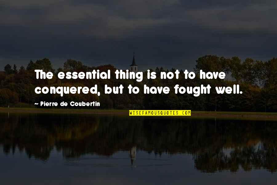 Rac Membership Quotes By Pierre De Coubertin: The essential thing is not to have conquered, Rac Membership Quotes By Pierre De Coubertin: The essential thing is not to have conquered,