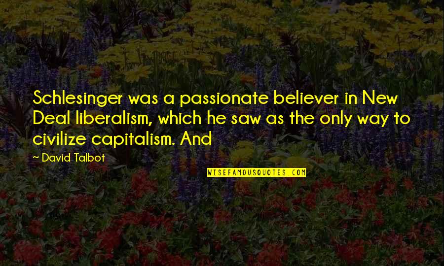 Rac Renewal Quotes By David Talbot: Schlesinger was a passionate believer in New Deal