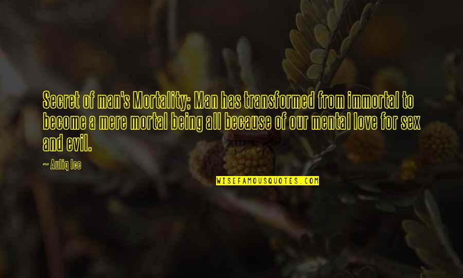 Racaille En Quotes By Auliq Ice: Secret of man's Mortality; Man has transformed from Racaille En Quotes By Auliq Ice: Secret of man's Mortality; Man has transformed from