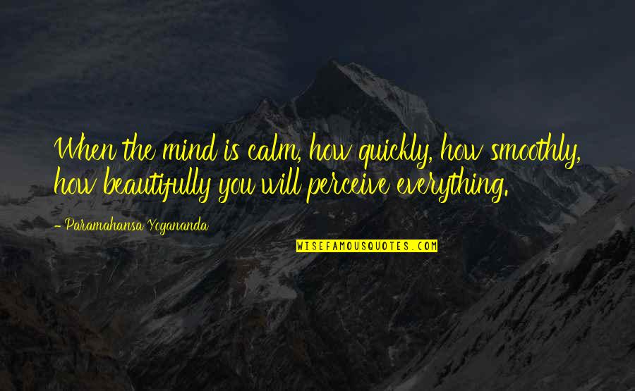 Racaille En Quotes By Paramahansa Yogananda: When the mind is calm, how quickly, how Racaille En Quotes By Paramahansa Yogananda: When the mind is calm, how quickly, how