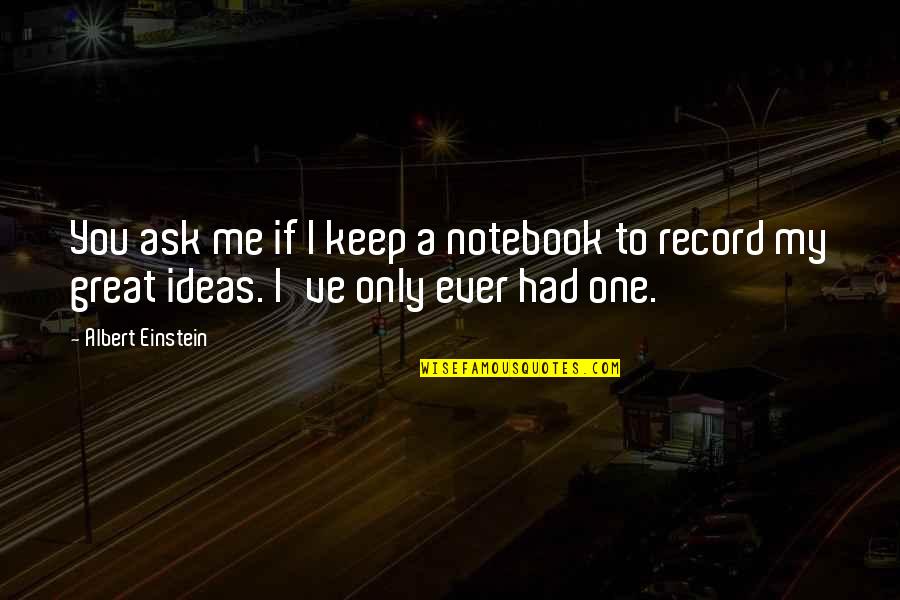 Raccas Quotes By Albert Einstein: You ask me if I keep a notebook