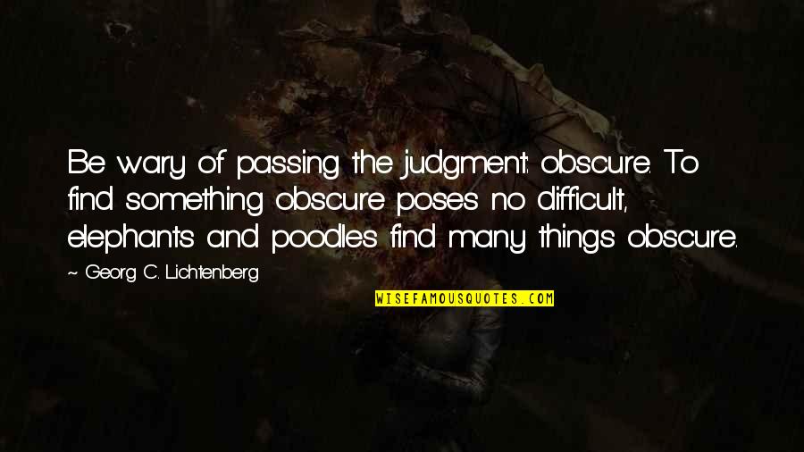Racchiudere In Inglese Quotes By Georg C. Lichtenberg: Be wary of passing the judgment: obscure. To Racchiudere In Inglese Quotes By Georg C. Lichtenberg: Be wary of passing the judgment: obscure. To