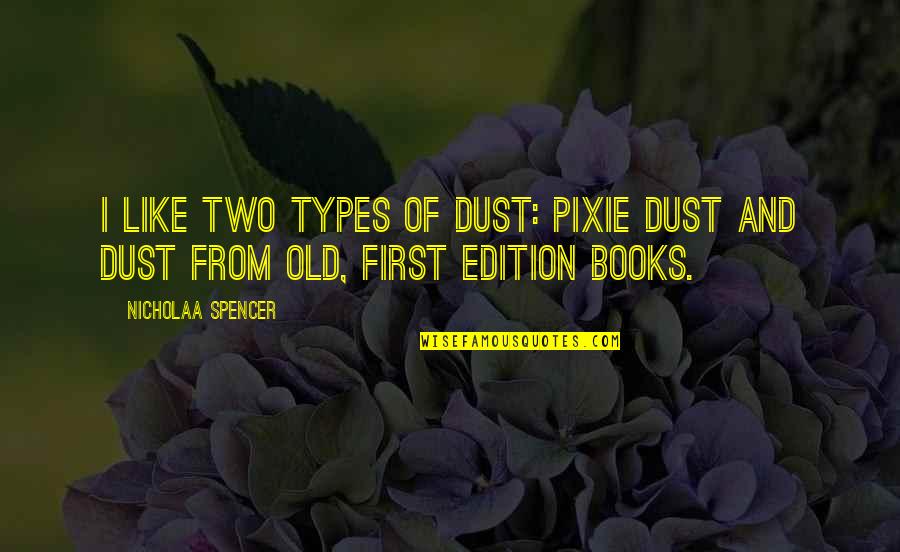 Racchiudere In Inglese Quotes By Nicholaa Spencer: I like two types of dust: pixie dust Racchiudere In Inglese Quotes By Nicholaa Spencer: I like two types of dust: pixie dust