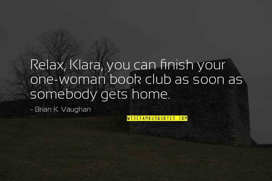 Racchiudere Quotes By Brian K. Vaughan: Relax, Klara, you can finish your one-woman book