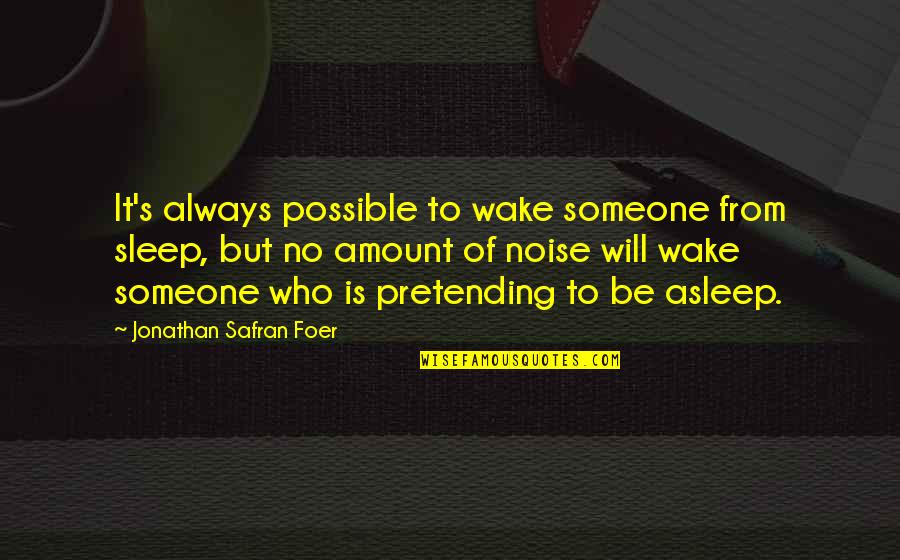Racchiudere Quotes By Jonathan Safran Foer: It's always possible to wake someone from sleep,