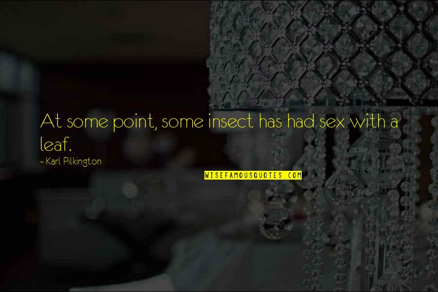 Racchiudere Quotes By Karl Pilkington: At some point, some insect has had sex