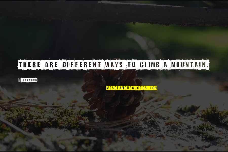 Racchiudere Quotes By Unknown: There are different ways to climb a mountain.