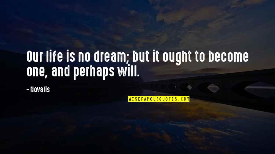 Raccomandare Verbi Quotes By Novalis: Our life is no dream; but it ought
