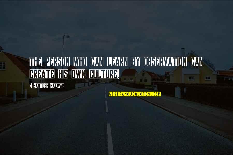 Raccontare In Inglese Quotes By Santosh Kalwar: The person who can learn by observation can Raccontare In Inglese Quotes By Santosh Kalwar: The person who can learn by observation can