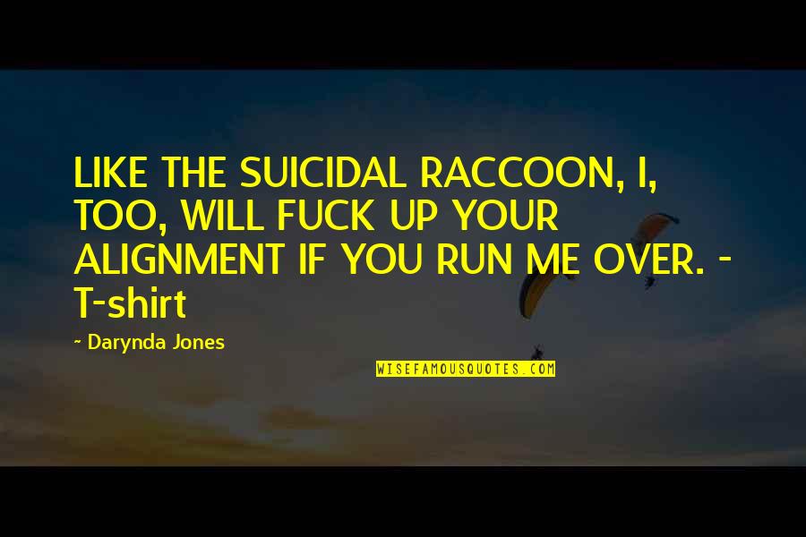 Raccoon Quotes By Darynda Jones: LIKE THE SUICIDAL RACCOON, I, TOO, WILL FUCK