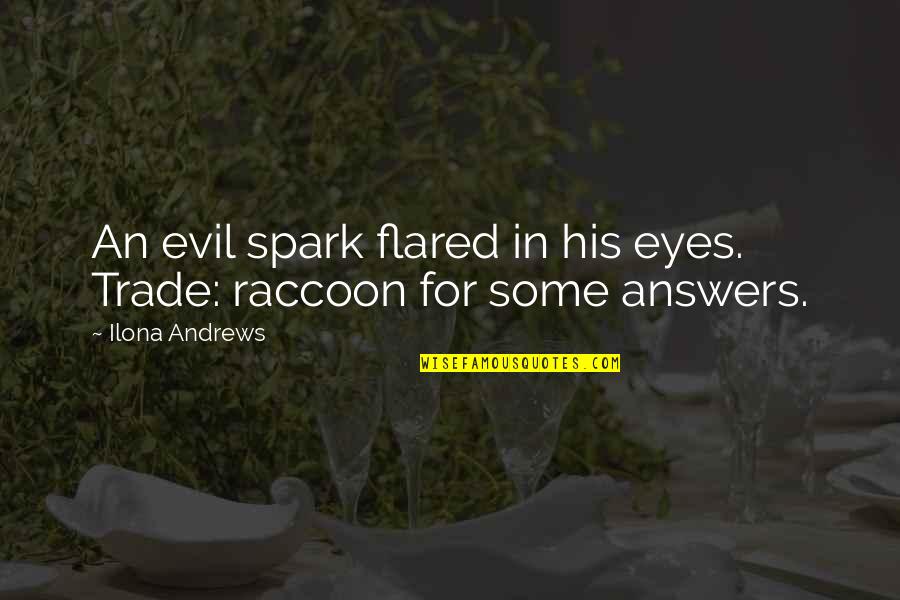 Raccoon Quotes By Ilona Andrews: An evil spark flared in his eyes. Trade: