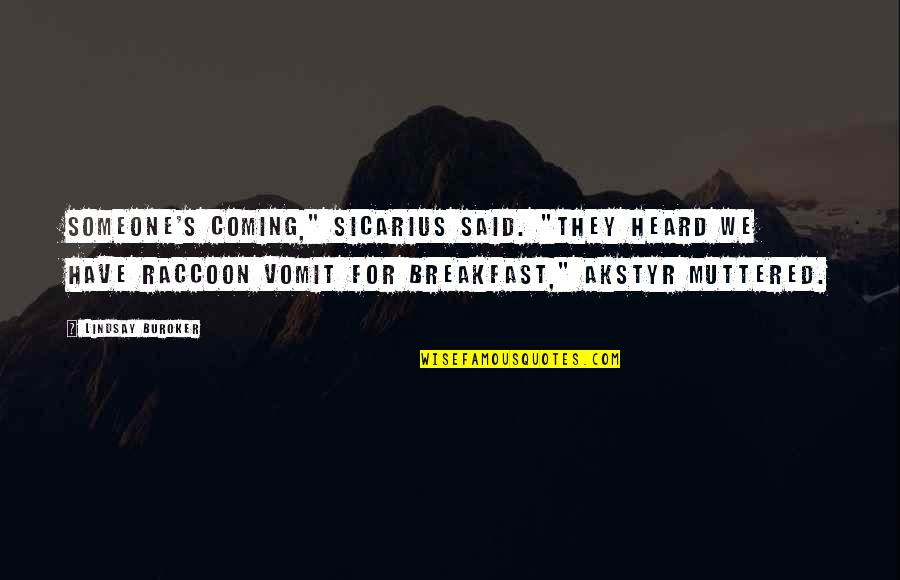 Raccoon Quotes By Lindsay Buroker: Someone's coming," Sicarius said. "They heard we have