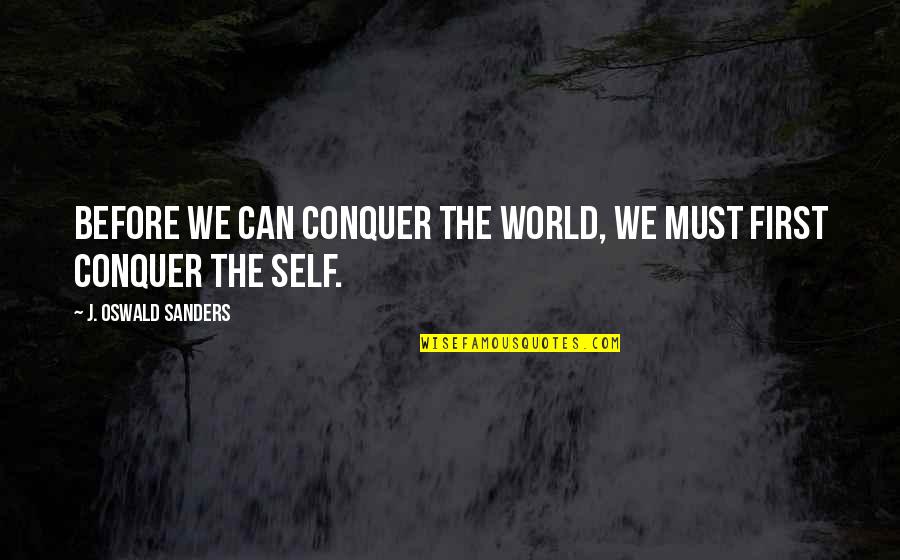 Raccoona Quotes By J. Oswald Sanders: Before we can conquer the world, we must