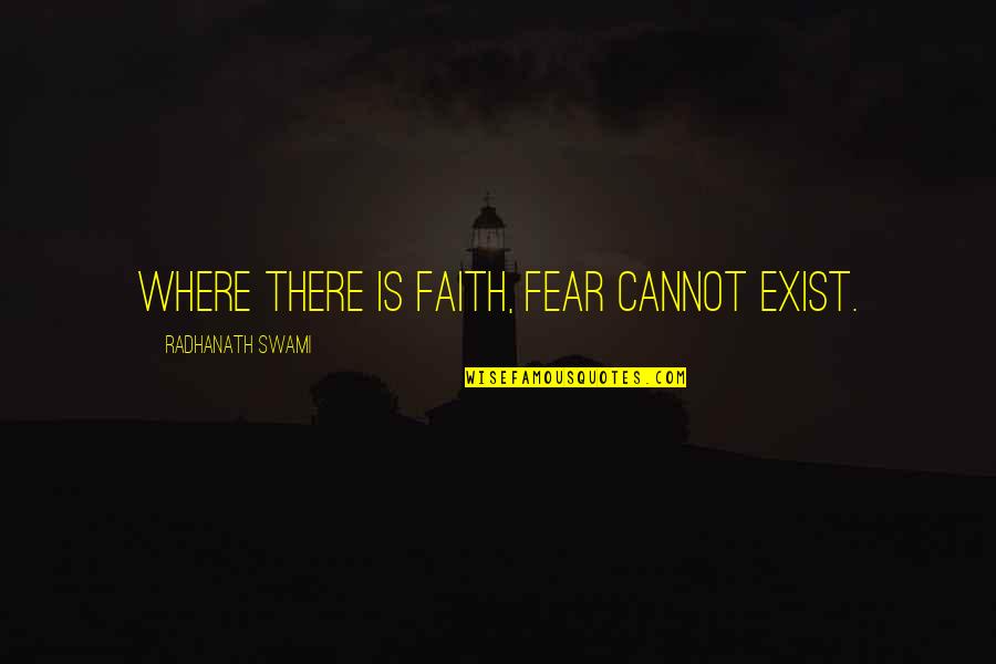 Raccourcis Final Cut Quotes By Radhanath Swami: Where there is faith, fear cannot exist.