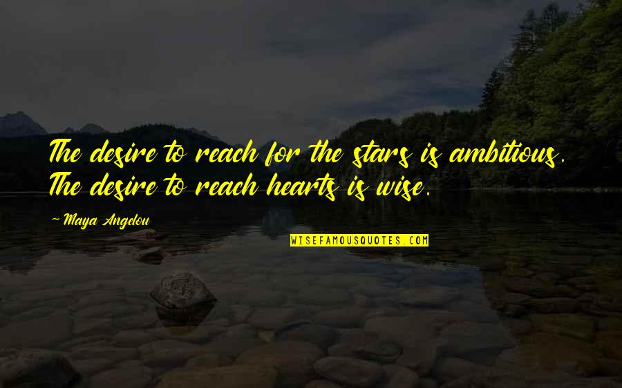 Raccrocher Anglais Quotes By Maya Angelou: The desire to reach for the stars is