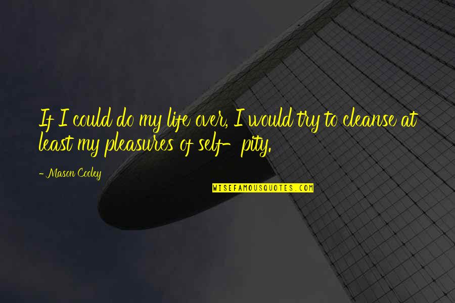 Raccrocher Au Quotes By Mason Cooley: If I could do my life over, I Raccrocher Au Quotes By Mason Cooley: If I could do my life over, I