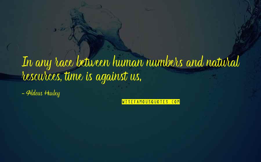 Race Against Time Quotes By Aldous Huxley: In any race between human numbers and natural