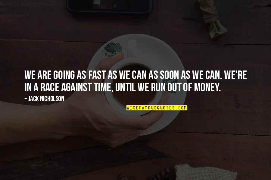 Race Against Time Quotes By Jack Nicholson: We are going as fast as we can Race Against Time Quotes By Jack Nicholson: We are going as fast as we can
