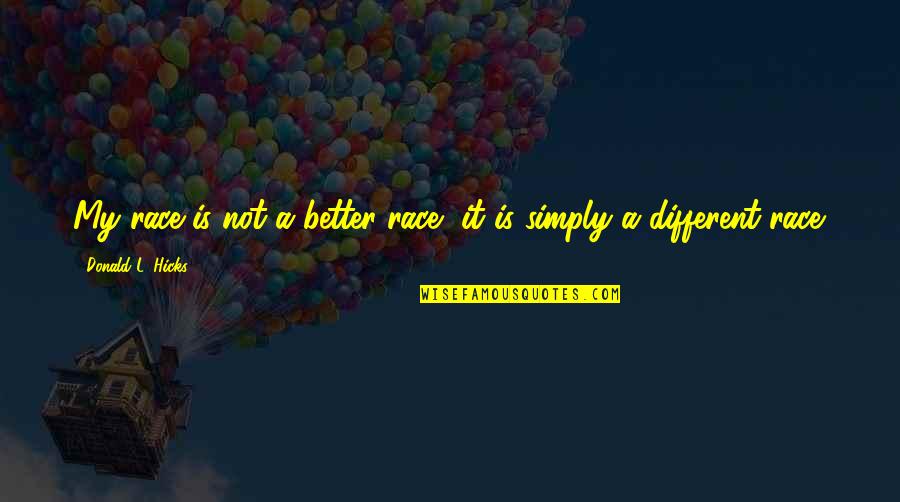 Race And Diversity Quotes By Donald L. Hicks: My race is not a better race, it