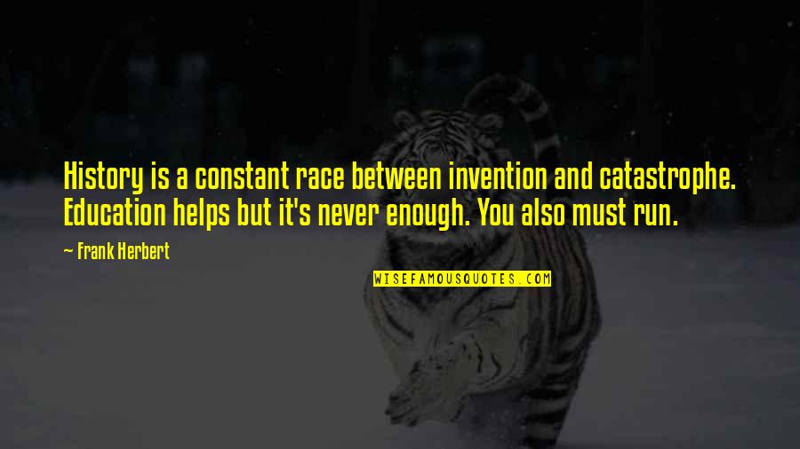 Race And Education Quotes By Frank Herbert: History is a constant race between invention and