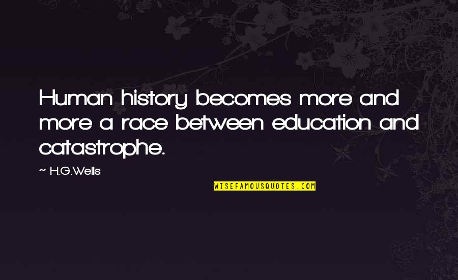Race And Education Quotes By H.G.Wells: Human history becomes more and more a race