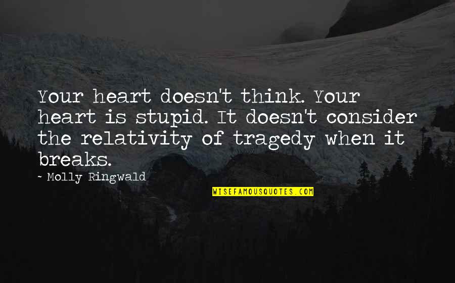 Race And Education Quotes By Molly Ringwald: Your heart doesn't think. Your heart is stupid.