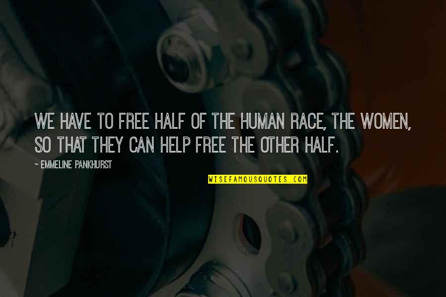 Race And Justice Quotes By Emmeline Pankhurst: We have to free half of the human
