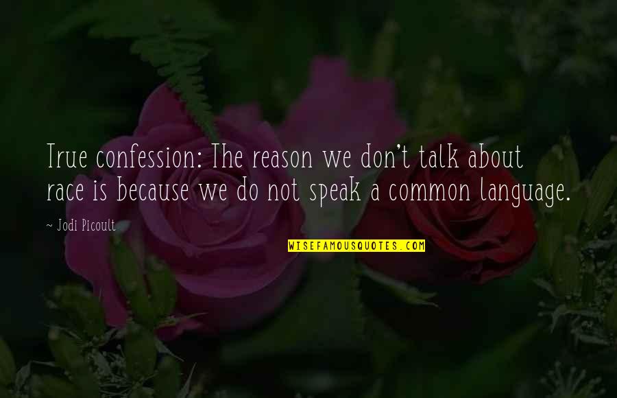 Race And Language Quotes By Jodi Picoult: True confession: The reason we don't talk about