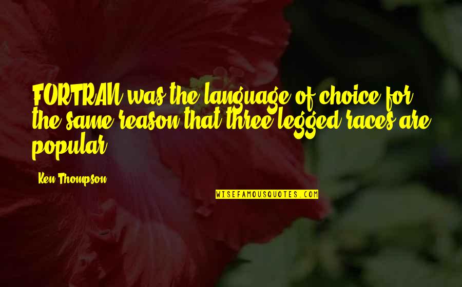 Race And Language Quotes By Ken Thompson: FORTRAN was the language of choice for the