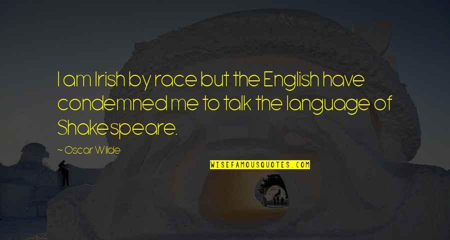 Race And Language Quotes By Oscar Wilde: I am Irish by race but the English