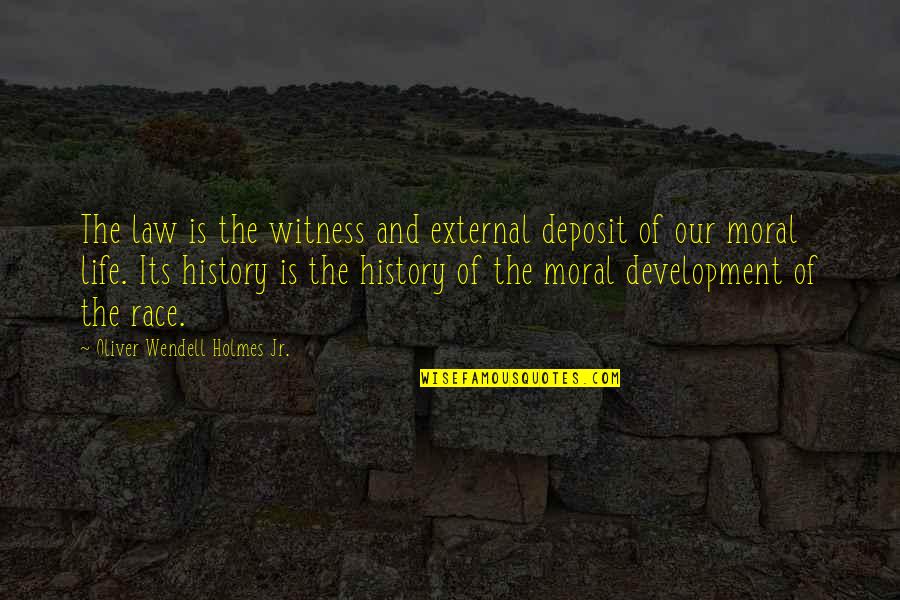 Race And Law Quotes By Oliver Wendell Holmes Jr.: The law is the witness and external deposit